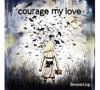 Courage My Love - Becoming