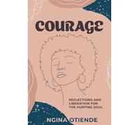 Courage: Reflections and Liberation For the Hurting Soul - NUOVO