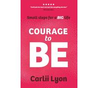 Courage to BE: A Practical Guide to Stop Playing Small, Start Thinking Big, and Shape a Personal Brand That Attracts the Opportunities You Deserve