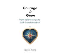 Courage to Grow: From Relationships to Self-Transformation