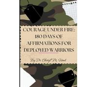 Courage Under Fire: 180 Days of Affirmations for Deployed Warriors
