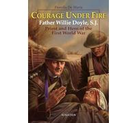 Courage Under Fire: Father Willie Doyle, S.J., Priest and Hero of the First World War