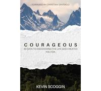Courageous: 30 Days To Discovering The Life God Created You For