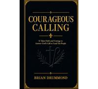 Courageous Calling: Following Christ in response to His Calling on your life.