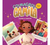 Courageous Camila/Camila La Valiente: A Story about Finding Your Inner Warrior. Bilingual Edition: 2
