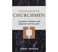 Courageous Churchmen: Leaders Compelling Enough to Follow
