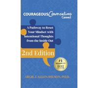 COURAGEOUS CONVERSATIONS CONNECT: A Pathway to Reset Your Mindset with Intentional Thoughts from the Inside Out (2nd Edition)