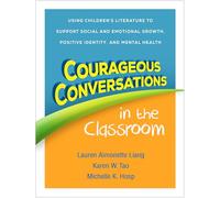 Courageous Conversations in the Classroom: Using Children’s Literature to Support Social and Emotional Growth, Positive Identity, and Mental Health