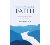 Courageous Faith Study Guide: Overcoming Obstacles on the Road to Freedom
