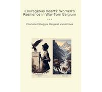 Courageous Hearts: Women's Resilience in War-Torn Belgium