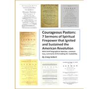 Courageous Pastors: 7 Sermons of Spiritual Firepower that Ignited and Sustained the American Revolution