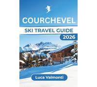 Courchevel KI TRAVEL GUIDE: Essential Tips for a Memorable Winter Ski Trip, Featuring Top Slopes, Equipment, and Après-Ski Experiences for All Skill Levels