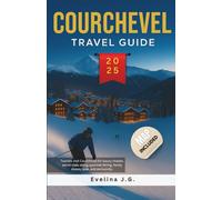 Courchevel Ultra-Luxury Travel Guide 2025: Luxury Chalets, Piste Maps & Insider Advice - Ski Pass Strategies, Family Slopes, Spa Retreats, Gourmet Dining & European Ski Resorts