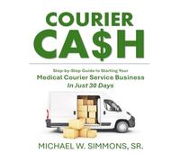 Courier Cash: Step-by-Step Guide to Starting Your Medical Courier Business in Just 30 Days.