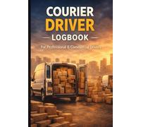 Courier Driver Logbook: Daily Work Hours, Routes, Mileage & Expenses Tracker for Professional Delivery Couriers