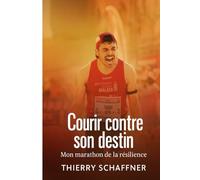 Courir contre son destin - Mon marathon de la résilience
