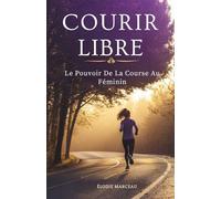 Courir Libre: Le Pouvoir de la Course au Féminin