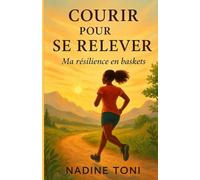 COURIR POUR SE RELEVER: Ma résilience en baskets