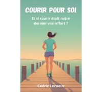 Courir pour soi: Et si courir était notre dernier vrai effort ?