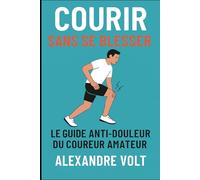 Courir sans se blesser: Le guide anti-douleur du coureur amateur: 11