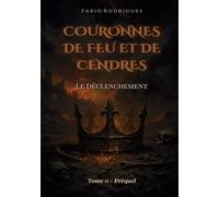 Couronnes de Feu et de Cendres: Tome 0 - Préquel : Le Déclenchement