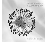 Courroy, Isabelle - Confluence #2 le Chant des Sources