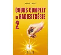 Cours complet de radiesthésie: Tome 2, Perfectionnement et nouveaux domaines