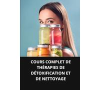 COURS COMPLET DE THÉRAPIES DE DÉTOXIFICATION ET DE NETTOYAGE