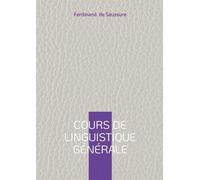 Cours de linguistique générale: Oeuvre fondatrice des sciences du langage à l'origine du structuralisme moderne
