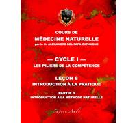 Cours de Médecine Naturelle - Leçon 8 : Introduction à la pratique - partie 3: Introduction à la méthode naturelle
