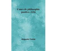 Cours de philosophie positive. (1/6)
