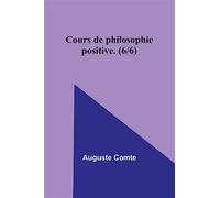 Cours de philosophie positive. (6/6) - Comte Auguste