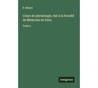 Cours de physiologie, fait à la Faculté de Médecine de Paris: Tome 2