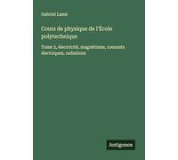Cours de physique de l'École polytechnique: Tome 3, électricité, magnétisme, courants électriques, radiations