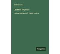 Cours de physique: Tome 1, ¿uvres de É. Verdet, Tome 2