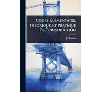 Cours ÉlÃ(c)mentaire, ThÃ(c)orique Et Pratique De Construction