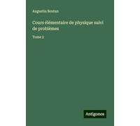 Cours élémentaire de physique suivi de problèmes: Tome 2