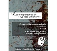 Cours en Hypnose Médicale de Dave Elman - Cours 5 : L’Art de la suggestion et de sa composition