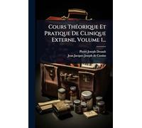 Cours ThÃ(c)orique Et Pratique De Clinique Externe, Volume 1...