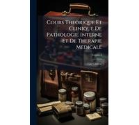 Cours Theorique Et Clinique De Pathologie Interne Et De Therapie Medicale