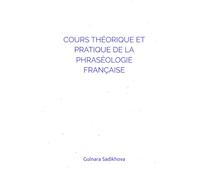 COURS THÉORIQUE ET PRATIQUE DE LA PHRASÉOLOGIE FRANÇAISE