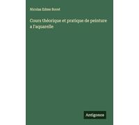 Cours théorique et pratique de peinture a l'aquarelle