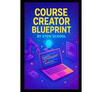 Course Creator Blueprint: The Step-by-Step Guide to Creating, Marketing Online Course