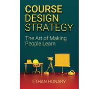 Course Design Strategy: The Art of Making People Learn