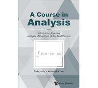 Course In Analysis, A - Volume I: Introductory Calculus, Analysis Of Functions Of One Real Variable