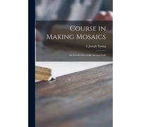 Course in Making Mosaics; an Introduction to the Art and Craft (Tascabile)