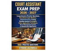 COURT ASSISTANT EXAM PREP 2026 - 2027: Comprehensive Practice Questions, Procedural Logic Mastery, Clerical Accuracy Training, Reading Analysis ... Systems, and Administrative Math Review