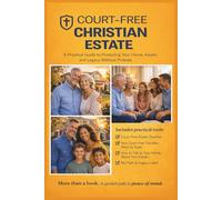 Court Free Christian Estate: A Practical Guide to Protecting Your Home, Assets, and Legacy Without Probate