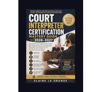 Court Interpreter Certification Mastery Guide 2026-2027: The Complete Step-by-Step Study to Master Legal Terminology, Courtroom Procedures, Ethics, ... Exam Preparation, Practice Exercises,
