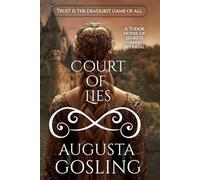 Court of Lies: A Tale of Treason, Seduction, and Survival in the Tudor Court